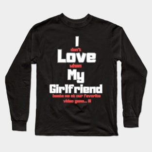 I love my girlfriend funny sign Long Sleeve T-Shirt